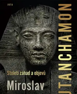 Archeológia, genealógia a heraldika Tutanchamon - Století záhad a objevů - Miroslav Bárta