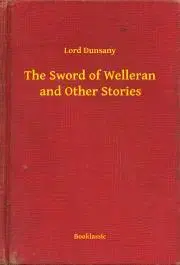 Svetová beletria The Sword of Welleran and Other Stories - Dunsany Lord