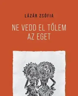 Novely, poviedky, antológie Ne vedd el tőlem az eget - Zsófia Lázár