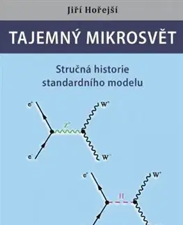 Astronómia, vesmír, fyzika Tajemný mikrosvět - Jiří Hořejší
