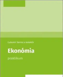 Ekonómia, Ekonomika Ekonómia - Praktikum - Ľubomír Darmo,Kolektív autorov