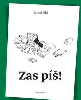 Citáty, výroky, aforizmy, príslovia, porekadlá Zas píš! - Tomáš Ulej