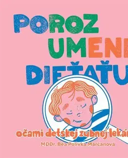 Starostlivosť o dieťa, zdravie dieťaťa Porozumenie dieťaťu očami detskej zubnej lekárky - Beáta Polivka Marčanová