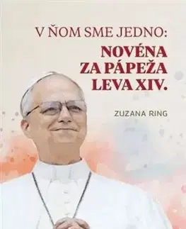 Kresťanstvo V ňom sme jedno: Novéna za pápeža Leva XIV. - Zuzana Ring