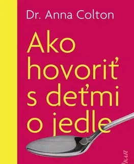 Psychológia, etika Ako hovoriť s deťmi o jedle - Anna Dr. Colton