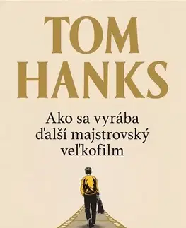 Svetová beletria Ako sa vyrába ďalší majstrovský veľkofilm - Tom Hanks