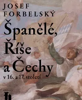 Odborná a náučná literatúra - ostatné Španělé, Říše a Čechy v 16. a 17. století - Josef Forbelský
