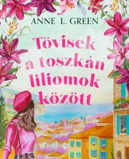 Romantická beletria Tövisek a toszkán liliomok között - (Különleges kiadás) - Anne L. Green