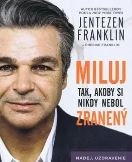 Duchovný rozvoj Miluj tak, ako by si nikdy nebol zranený - Franklin Jentezen