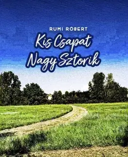 Šport - ostatné Kis Csapat Nagy Sztorik - Rumi Róbert