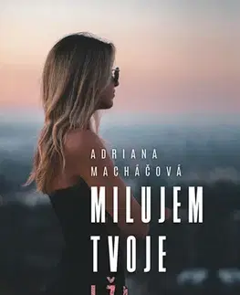 Romantická beletria Milujem tvoje lži - Adriana Macháčová