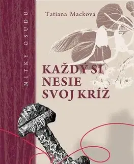 Historické romány Každý si nesie svoj kríž - Tatiana Macková