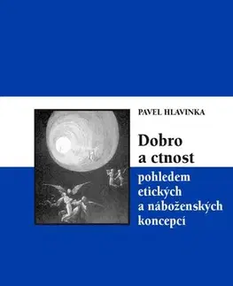 Sociológia, etnológia Dobro a ctnost pohledem etických a náboženských koncepcí - Pavel Hlavinka