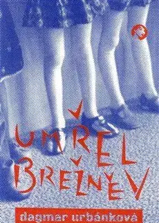 Česká beletria Umřel Brežněv - Dagmar Urbánková