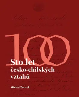 Politológia Sto let česko-chilských vztahů/ Cien aňos de relaciones checo–chilenas - Michal Zourek