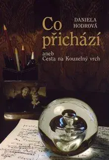 Česká beletria Co přichází aneb Cesta na Kouzelný vrch - Daniela Hodrová