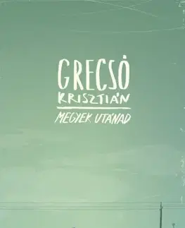 Svetová beletria Megyek utánad - Krisztián Grecsó