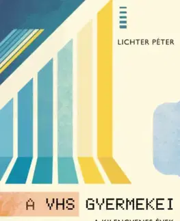 Film - encyklopédie, ročenky A VHS gyermekei - A kilencvenes évek meghatározó filmélményei - Péter Lichter