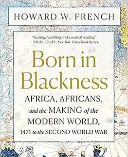Svetové dejiny, dejiny štátov Born in Blackness - Howard W. French