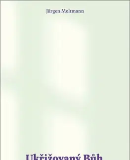 Kresťanstvo Ukřižovaný Bůh - Jürgen Moltmann,Petr Gallus