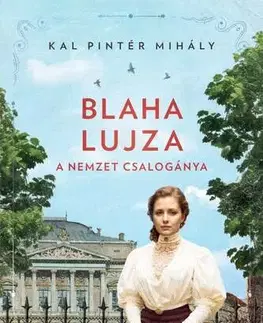 Film, hudba Blaha Lujza - A nemzet csalogánya - Mihály Kal Pintér