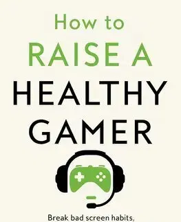Psychológia, etika How to Raise a Healthy Gamer - Alok Kanojia