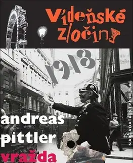 Detektívky, trilery, horory Vídeňské zločiny 1918: Vražda na konci války - Andreas Pittler