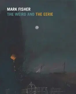 Svetová beletria The Weird and the Eerie - Mark Fisher
