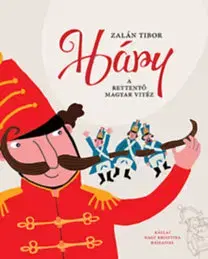Rozprávky Háry - A rettentő magyar vitéz - Tibor Zalán
