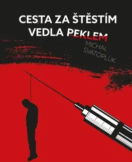 Biografie - ostatné Cesta za štěstím vedla peklem - Michal Svatopluk