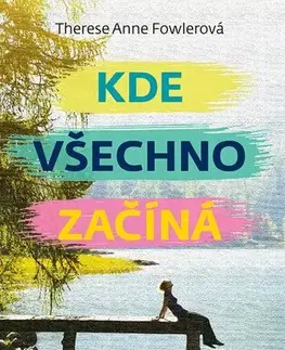 Romantická beletria Kde všechno začíná - Therese Anne Fowler,Drahomíra Michnová