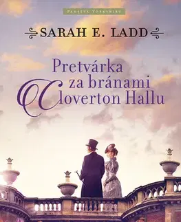 Romantická beletria Pretvárka za bránami Cloverton Hall - Sarah E. Ladd
