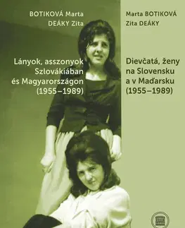 Sociológia, etnológia Dievčatá, ženy na Slovensku a v Maďarsku (1955 – 1989) - Marta Botiková,Zita Deáky