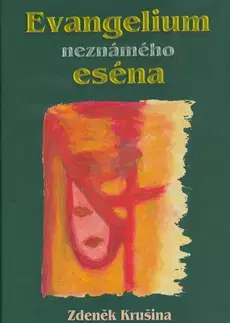Náboženstvo - ostatné Evangelium neznámého eséna - Zdeněk Krušina