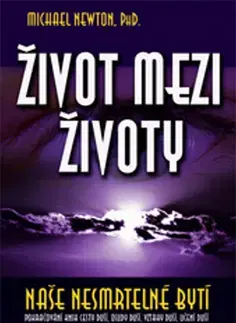 Ezoterika - ostatné Život mezi životy - Michael Newton,Sylva Zajíčková