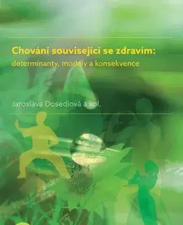 Pre vysoké školy Chování související se zdravím: determinanty, modely a konsekvence - Jaroslava Dosedlová,Iva Burešová,Jana Marie Havigerová,Martin Jelínek,Helena Klimusová,Alena Pučelíková,Alena Slezáčková,Lubomír Vašina