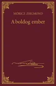 Svetová beletria A boldog ember - Zsigmond Móricz