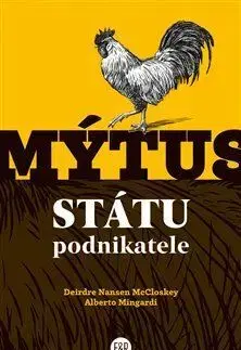 Podnikanie, obchod, predaj Mýtus státu podnikatele - Deirdre Nansen McCloskey,Alberto Mingardi