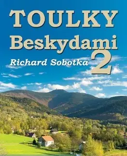 Slovensko a Česká republika Toulky Beskydami 2 - Richard Sobotka