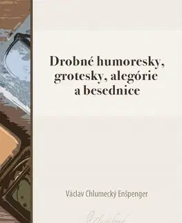 Slovenská beletria Drobné humoresky, grotesky, alegórie a besednice - Václav Chlumecký Enšpenger