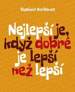 Humor a satira Nejlepší je, když dobré je lepší než lepší - Vladimír Koubenec