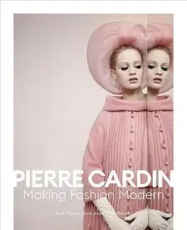Dizajn, úžitkové umenie, móda Pierre Cardin: Making Fashion Modern - Jean-Pascal Hesse,Pierre Pelegry