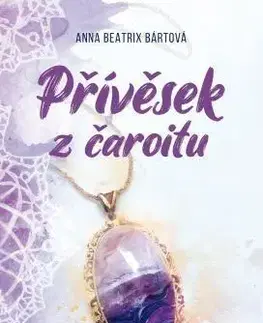 Romantická beletria Přívěsek z čaroitu - Anna Beatrix Bártová
