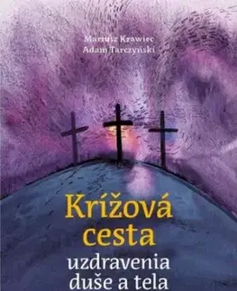 Kresťanstvo Krížová cesta uzdravenia duše a tela - Adam Tarczyński,Mariusz Krawiec