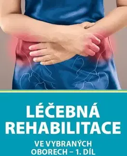 Medicína - ostatné Léčebná rehabilitace ve vybraných oborech I. - Kolektív autorov