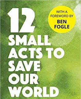 Prírodné vedy - ostatné 12 Small Acts To Save Our World - Kolektív autorov