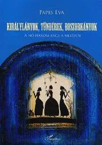 Odborná a náučná literatúra - ostatné Királylányok, tündérek, boszorkányok - Éva Pápes