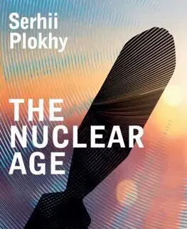 Armáda, zbrane a vojenská technika The Nuclear Age - Serhii Plokhy