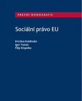 Európske právo Sociální právo EU - Kristina Koldinská,Igor Tomeš,Filip Křepelka
