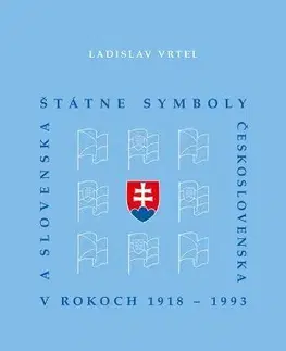 Slovenské a české dejiny Štátne symboly Československa a Slovenska v rokoch 1918 - 1993 - Ladislav Vrtel